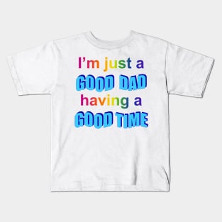 I'm Just A Good Dad Having a Good Time Kids T-Shirt